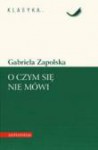 O czym się nie mówi - Gabriela Zapolska