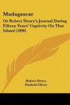 Madagascar: Or, Robert Drury's Journal During Fifteen Years' Captivity on That Island - Robert Drury