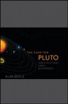 The Case for Pluto: How a Little Planet Made a Big Difference - Alan Boyle