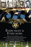 Every Night & Every Morn: Portraits of Asian, Hispanic, Jewish, African American, and Native American Recipients of the Congressional Medal of Honor from the Civil War to the War on Terror - John L. Johnson