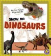 Show Me Dinosaurs - Janet Riehecky, Mathew Wedel