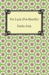 Pot Luck (Pot-Bouille) - Émile Zola, Edward Vizetelly