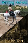 Writing Horses: The Fine Art of Getting It Right - Judith Tarr