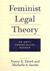 Feminist Legal Theory: An Anti-Essentialist Reader - Nancy E. Dowd, Michelle S. Jacobs