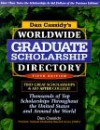 Dan Cassidy's Worldwide Graduate Scholarship Directory: Thousands of Top Scholarships Throughout the United States & Around the World - Daniel J. Cassidy