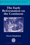 The Early Reformation on the Continent: Oxford History of the Christian Church - Owen Chadwick