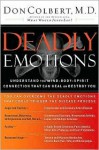 Deadly Emotions: Understand the Mind-Body-Spirit Connection That Can Heal or Destroy You - Don Colbert