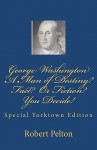 George Washington a Man of Destiny? Fact? or Fiction? You Decide! - Robert W. Pelton