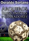 Arqueros, Ilusionistas y Goleadores - Osvaldo Soriano