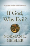 If God, Why Evil?: A New Way to Think about the Question - Norman L. Geisler