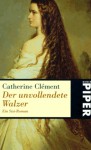 Der Unvollendete Walzer. Ein Sisi Roman - Catherine Clément
