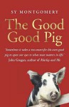 The Good Good Pig - Sy Montgomery