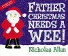 Father Christmas Needs a Wee! - Nicholas Allan