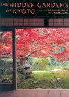 The Hidden Gardens of Kyoto - Katsuhiko Mizuno, John Bester