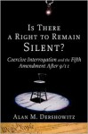 Is There a Right to Remain Silent?: Coercive Interrogation and the Fifth Amendment After 9/11 (Inalienable Rights) - Alan M. Dershowitz