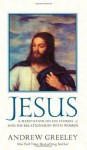 Jesus: A Meditation on His Stories and His Relationships with Women - Andrew M. Greeley