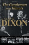 The Gentleman from Illinois: Stories from Forty Years of Elective Public Service - Alan J Dixon, Taylor Pensoneau