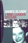 I miei luoghi oscuri - James Ellroy, Claudio Sergio Perroni