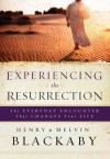 Experiencing the Resurrection: The Everyday Encounter That Changes Your Life - Henry T. Blackaby, Melvin D. Blackaby