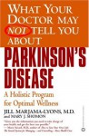 What Your Doctor May Not Tell You About(TM): Parkinson's Disease: A Holistic Program for Optimal Wellness - Jill Marjama-Lyons, Mary J. Shomon