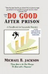 How to Do Good After Prison: A Handbook for Successful Reentry (w/ Employment Information Handbook) - Michael B. Jackson, Ron Kenner