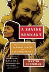 A Saving Remnant: The Radical Lives of Barbara Deming and David McReynolds - Martin Duberman