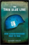 The Thin Blue Line: How Humanitarianism Went to War - Conor Foley