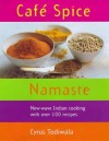 Cafe Spice Namaste: Over 100 innovative Indian recipes - Cyrus Todiwala