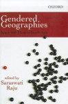 Gendered Geographies: Space and Place in South Asia - Saraswati Raju, Jyotirmayee Acharya, Seela Aladuwaka