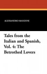 Tales from the Italian and Spanish, Vol. 4: The Betrothed Lovers - Alessandro Manzoni