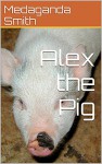 Alex the Pig - John Smith