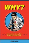 Why?: Answers to Everyday Scientific Questions - Joel Levy