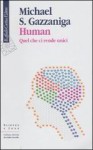 Human. Quel che ci rende unici - Michael S. Gazzaniga, L. Sparaci