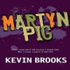 Martyn Pig - Kevin Brooks