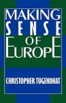 Making Sense of Europe - Christopher Tugendhat