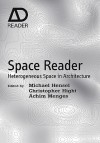 Space Reader: Heterogeneous Space in Architecture - Michael Hensel, Achim Menges, Christopher Hight