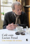 Café com Lucian Freud: Um Retrato do Artista - Geordie Greig, Waldéa Barcellos