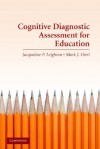 Cognitive Diagnostic Assessment for Education: Theory and Applications - Jacqueline P. Leighton