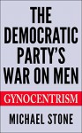 The Democratic Party's War On Men - Michael Stone