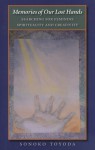 Memories of Our Lost Hands: Searching for Feminine Spirituality and Creativity - Sonoko Toyoda, David H. Rosen
