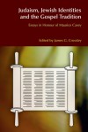 Judaism, Jewish Identities and the Gospel Tradition: Essays in Honour of Maurice Casey - James G. Crossley