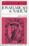 Jonah, Micah, Nahum (Calvin's Bible Commentaries) - John Calvin