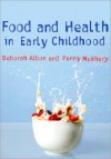 Food and Health in Early Childhood: A Holistic Approach - Deborah Albon, Penny Mukherji