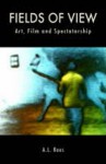 Fields of View: Art, Film and Spectatorship - A.L. Rees