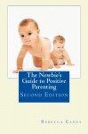 The Newbie's Guide to Positive Parenting: Second Edition - Rebecca Eanes