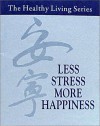 Less Stress, More Happiness (Healthy Living) - Hua-Ching Ni