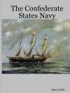 The Confederate States Navy - Arthur Wyllie