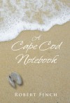 A Cape Cod Notebook - Robert Finch