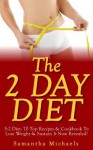 The 2 Day Diet: 5:2 Diet- 70 Top Recipes & Cookbook to Lose Weight & Sustain It Now Revealed! (Fasting Day Edition) - Samantha Michaels