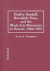 Dudley Randall, Broadside Press, and the Black Arts Movement in Detroit, 1960-1995 - Julius E. Thompson